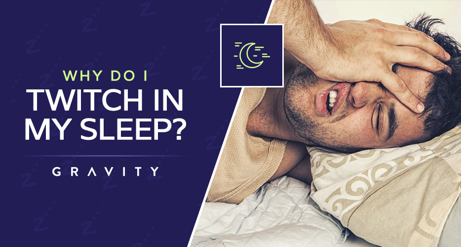 Why Do I Twitch in My Sleep? – Gravity Blankets